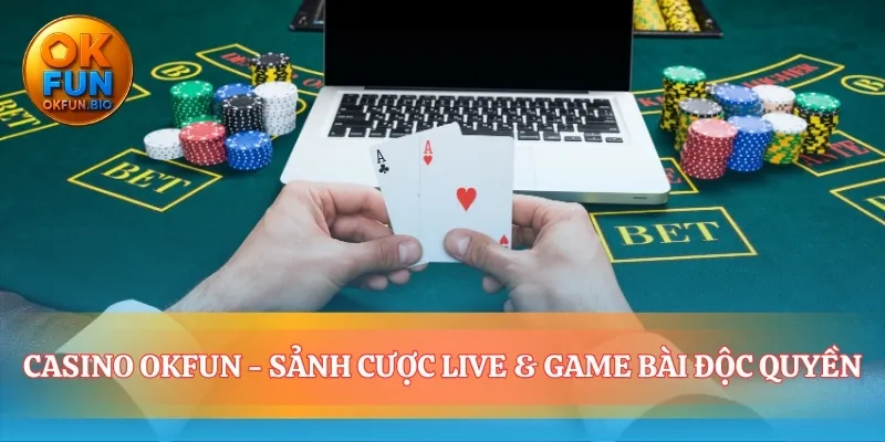 Trải nghiệm độc quyền được thiết kế riêng tại casino OKFUN