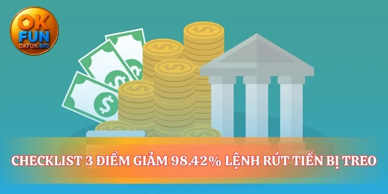 Ba điểm kiểm tra cho hành trình rút tiền thuận lợi