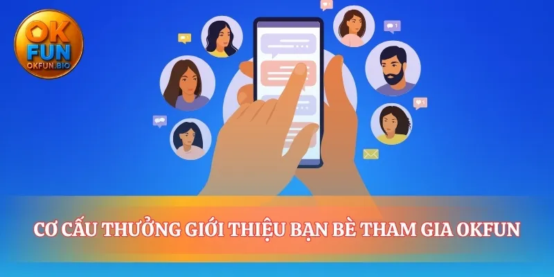 Quyền lợi kép từ giới thiệu bạn bè tham gia OKFUN