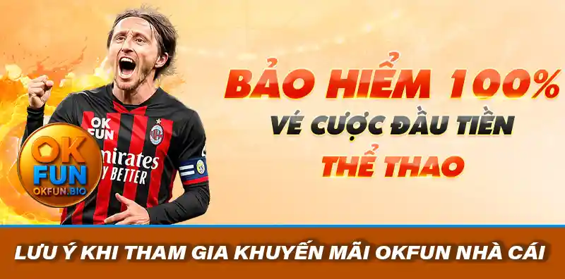 LƯU Ý KHI THAM GIA KHUYẾN MÃI OKFUN NHÀ CÁI