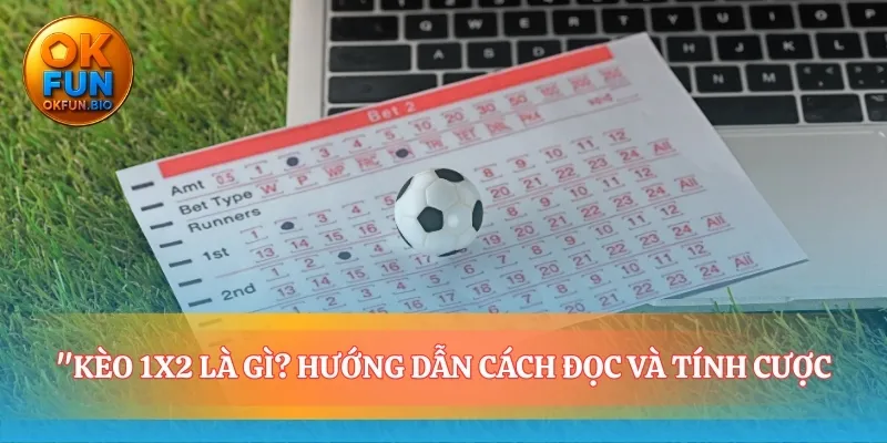 Nền tảng vững chắc khi hiểu kèo 1x2 là gì