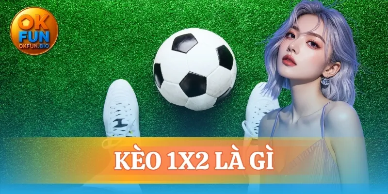 Kèo 1x2 là gì