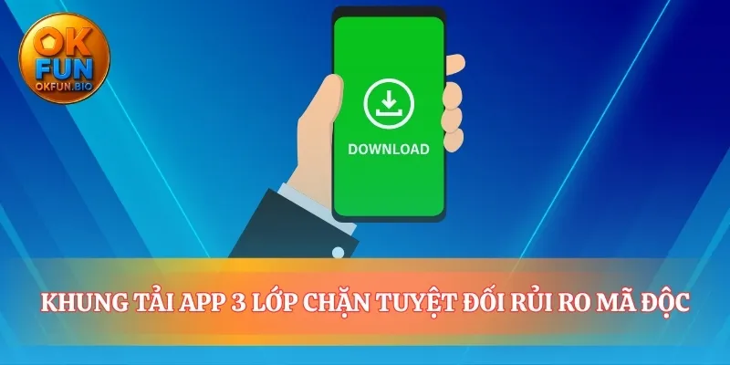 Tạo một con đường an toàn để tải app OKFUN
