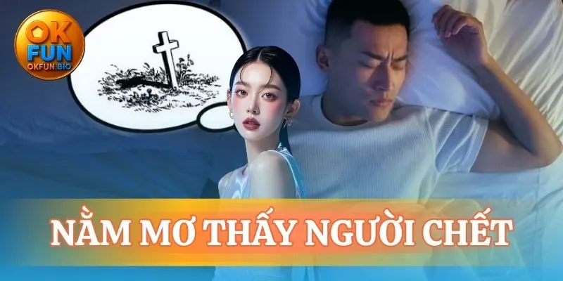 nằm mơ thấy người chết