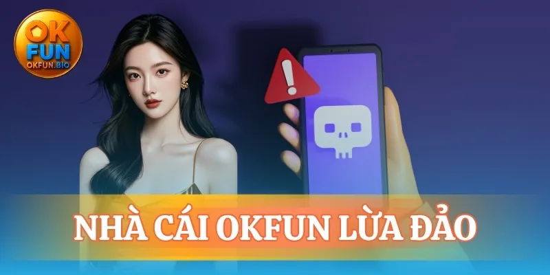nhà cái OKFUN lừa đảo