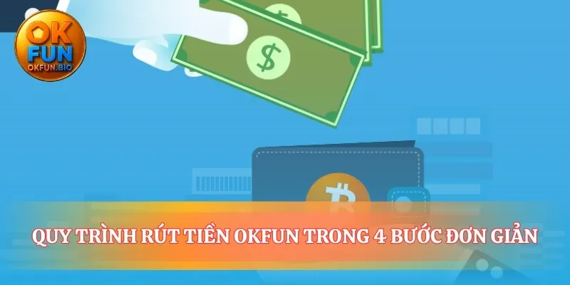 Quy trình rút tiền OKFUN nhanh gọn và hiệu quả