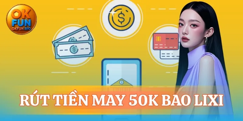 rút tiền may 50k bao lì xì