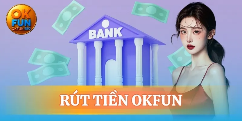 rút tiền OKFUN